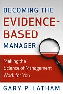 Becoming the Evidence-Based Manager: How to Put the Science of Management to Work for You
