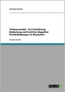Tempuswandel - Zur Entstehung, Bedeutung Und Funktion Doppelter Perfektbildungen Im Deutschen