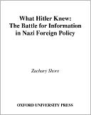 What Hitler Knew: The Battle for Information in Nazi Foreign Policy