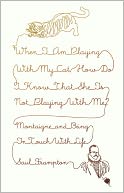 When I Am Playing with My Cat, How Do I Know That She Is Not Playing with Me?: Montaigne and Being in Touch with Life