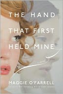 The Hand That First Held Mine by Maggie O'Farrell: NOOK Book Cover