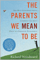 The Parents We Mean to Be: How Well-Intentioned Adults Undermine Children's Moral and Emotional Development