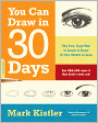 You Can Draw in 30 Days: The Fun, Easy Way to Learn to Draw in One Month or Less