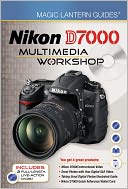 Magic Lantern Guides: Nikon D7000 Multimedia Workshop