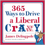 365 Ways to Drive a Liberal Crazy