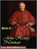 Works of John Henry Newman. Apologia Pro Vita Sua, Loss and Gain, The Idea of a University Defined and Illustrated, Callista