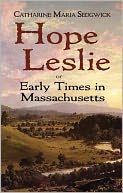 Hope Leslie: or Early Times in Massachusetts