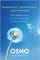 Innocence, Knowledge, and Wonder: What Happened to the Sense of Wonder I Felt as a Child?