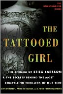 The Tattooed Girl: The Enigma of Stieg Larsson and the Secrets Behind the Most Compelling Thrillers of Our Time