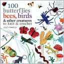 75 Birds, Butterflies & Little Beasts to Knit and Crochet
