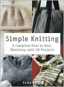 download Simple Knitting : A Complete How-to-Knit Workshop with 20 Projects book