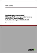 Leistungssport Im Kindesalter - P Dagogische Erwartungen Und Umsetzung In Der Praxis Am Beispiel Des Fu Ball-Bundesligisten Fc Schalke 04