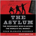 The Asylum: The Renegades Who Hijacked the World's Oil Market