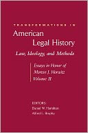 Transformations in American Legal History, II: Law, Ideology, and Methods -- Essays in Honor of Morton J. Horwitz