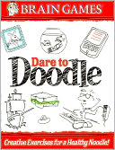 Brain Games Dare to Doodle: Creative Exercises for a Healthy Noodle!
