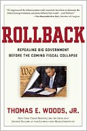 Rollback: Repealing Big Government Before the Coming Fiscal Collapse