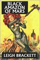 Black Amazon of Mars and Other Works by Leigh Brackett