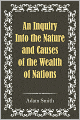 An Inquiry into the Nature and Causes of the Wealth of Nations