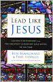 Lead Like Jesus: Lessons for Everyone from the Greatest Leadership Role Model of All Time