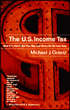 U. S. Income Tax: What It Is, How It Got That Way, and Where We Go From Here
