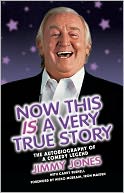 Now This Is a Very True Story: The Autobiography of a Comedy Legend: Jimmy Jones