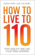 How to Live to 110: Your Comprehensive Guide to a Healthy Life