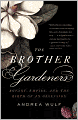 Brother Gardeners: Botany, Empire and the Birth of an Obsession