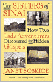 The Sisters of Sinai: How Two Lady Adventurers Discovered the Hidden Gospels