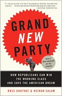 Grand New Party: How Republicans Can Win the Working Class and Save the American Dream