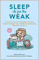 Sleep Is for the Weak: The Best of the Mommybloggers Including Amalah, Finslippy, Fussy, Woulda Coulda Shoulda, Mom-101, and More!
