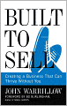 Built to Sell: Creating a Business That Can Thrive Without You