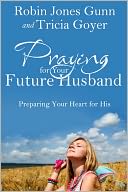 download Praying for Your Future Husband : Preparing Your Heart for His book