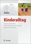 Kinderalltag: Kulturen der Kindheit und ihre Bedeutung fur Bindung, Bildung und Erziehung