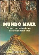 Mundo Maya: Claves para entender una civilizacion fascinante