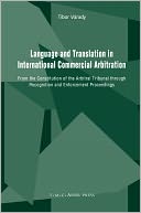 Language and Translation in International Commercial Arbitration: From the Constitution of the Arbitral Tribunal through Recognition and Enforcement Proceedings