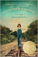 Moon Over Manifest by Clare Vanderpool: Book Cover