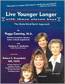 Live Younger Longer with These Eleven Keys: The Body/Mind/Spirit Approach