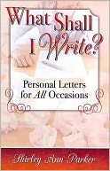 What Shall I Write? Personal Letters For All Occasions