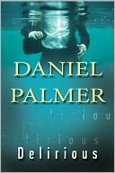 Delirious by Daniel Palmer: NOOK Book Cover