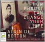 How Proust Can Change Your Life