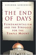 The End of Days: Fundamentalism and the Struggle for the Temple Mount