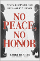 No Peace, No Honor: Nixon, Kissinger, and Betrayal in Vietnam