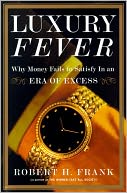 Luxury Fever: Why Money Fails to Satisfy In An Era of Excess