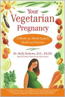 Your Vegetarian Pregnancy: A Month-by-Month Guide to Health and Nutrition
