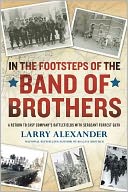 In the Footsteps of the Band of Brothers: A Return to Easy Company's Battlefields with Sergeant Forrest Guth