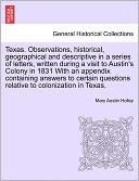 Texas. Observations, Historical, Geographical and Descriptive in a Series of Letters, Written During a Visit to Austin's Colony in 1831 with an Append