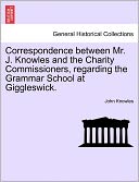 Correspondence Between Mr. J. Knowles and the Charity Commissioners, Regarding the Grammar School at Giggleswick.
