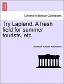 Try Lapland. a Fresh Field for Summer Tourists, Etc.