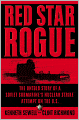 Red Star Rogue: The Untold Story of a Soviet Submarine's Nuclear Strike Attempt on the U.S.