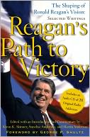 Reagan's Path to Victory: The Shaping of Ronald Reagan's Vision: Selected Writings